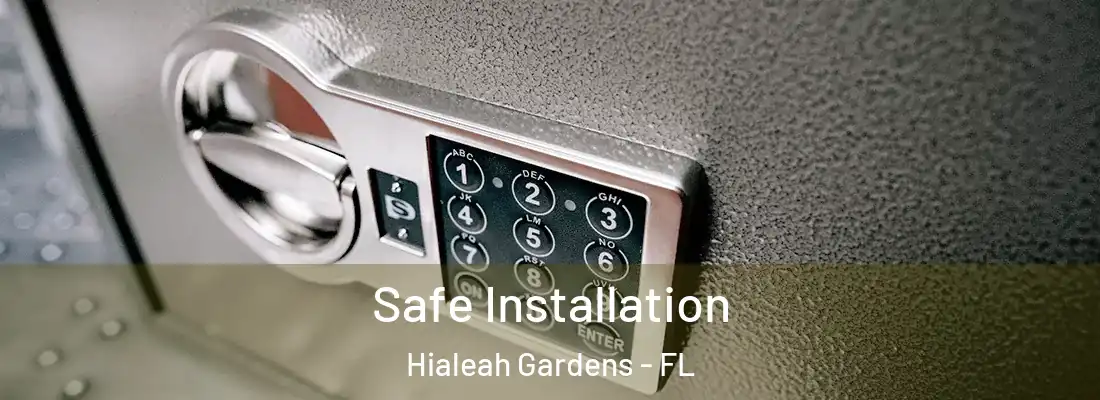 Safe Installation Hialeah Gardens - FL